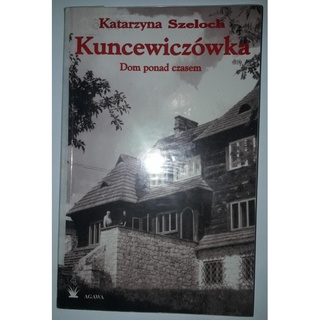 Kuncewiczówka dom ponad czasem Szeloch
